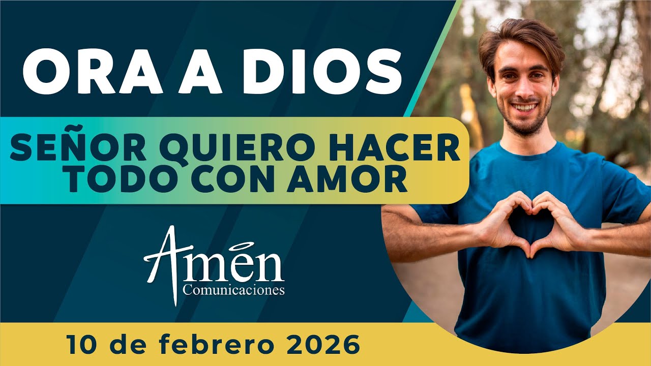 Oración de hoy Martes 10 Febrero de 2026 | Hacer todo con amor l Amén Comunicaciones