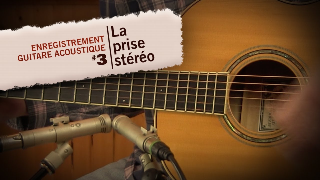 Enregistrement de la guitare acoustique 3 : prise de son stéréophonique