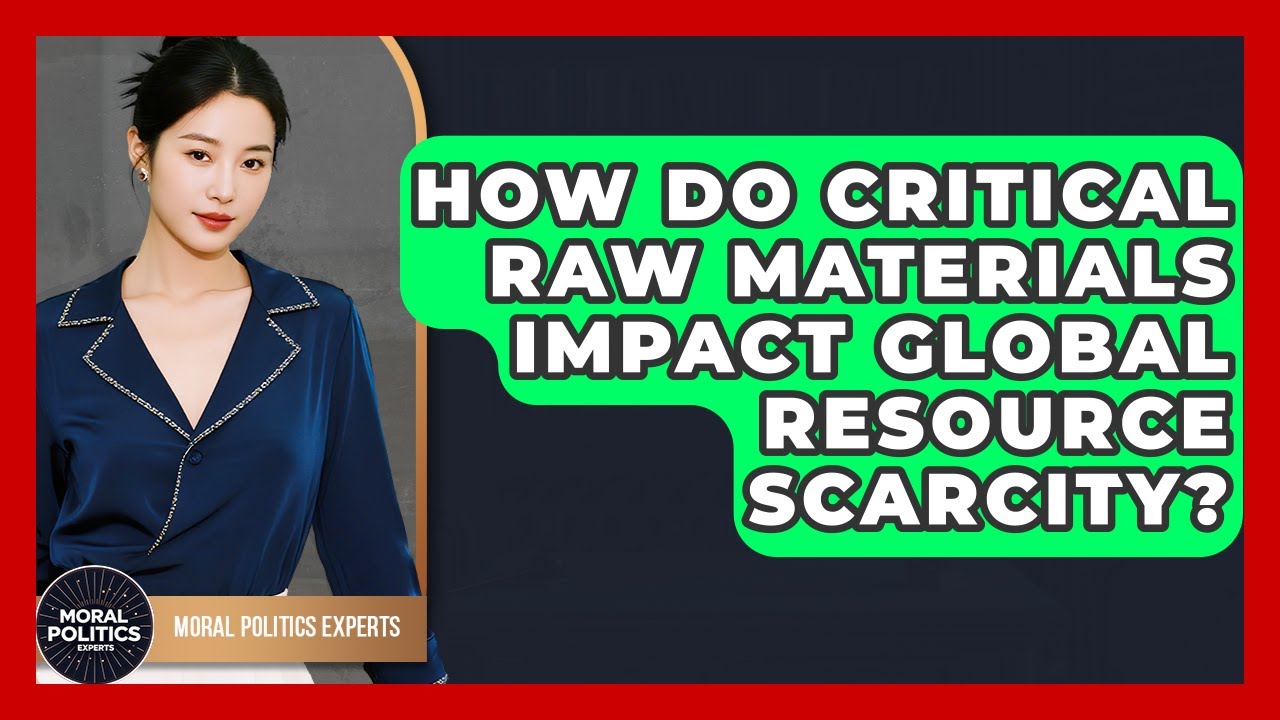 How Do Critical Raw Materials Impact Global Resource Scarcity? - Moral Politics Experts