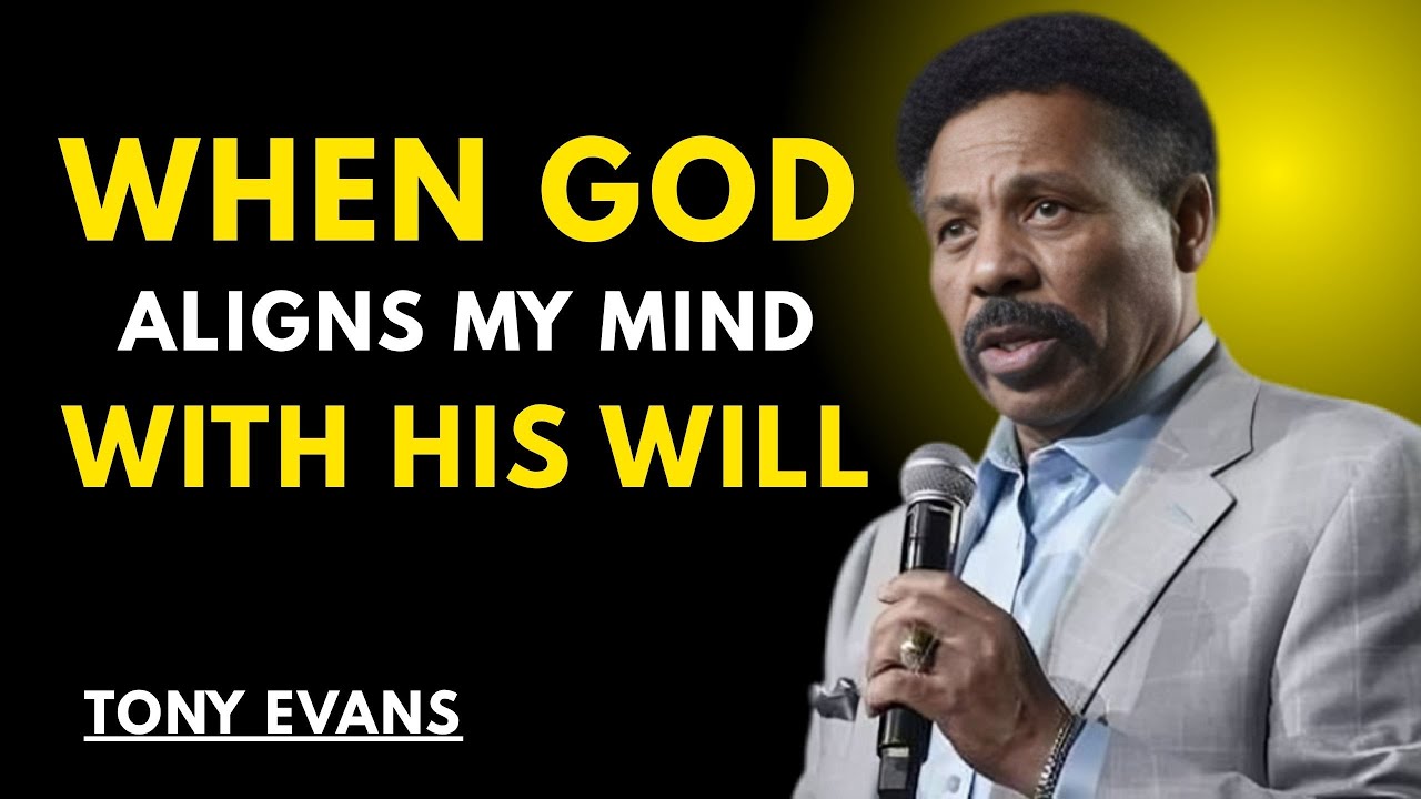 WHEN GOD ALIGNS MY MIND WITH HIS WILL || TONY EVANS |