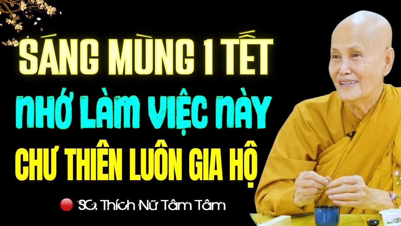 Sáng Mùng 1 Tết NHỚ LÀM VIỆC NÀY Chư Thiên, Thiện Thần Luôn Gia Hộ - SC. Thích Nữ Tâm Tâm
