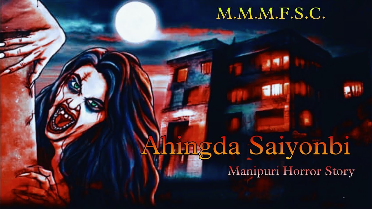 Ahingda Saiyonbi || Manipuri Horror Story || Makhal Mathel Manipur Full Story Collection