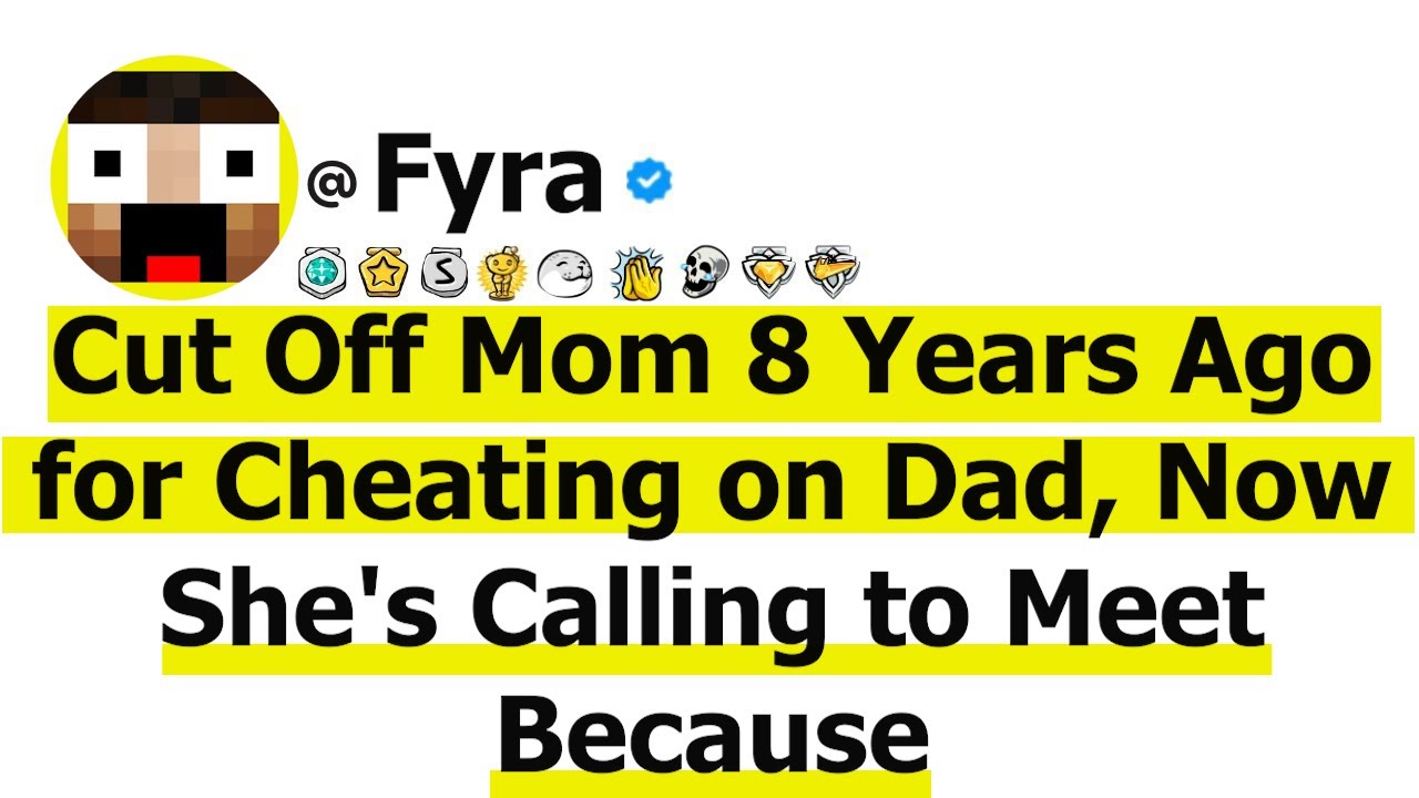 Cut Off Mom 8 Years Ago for Cheating on Dad, Now She's Calling to Meet Because