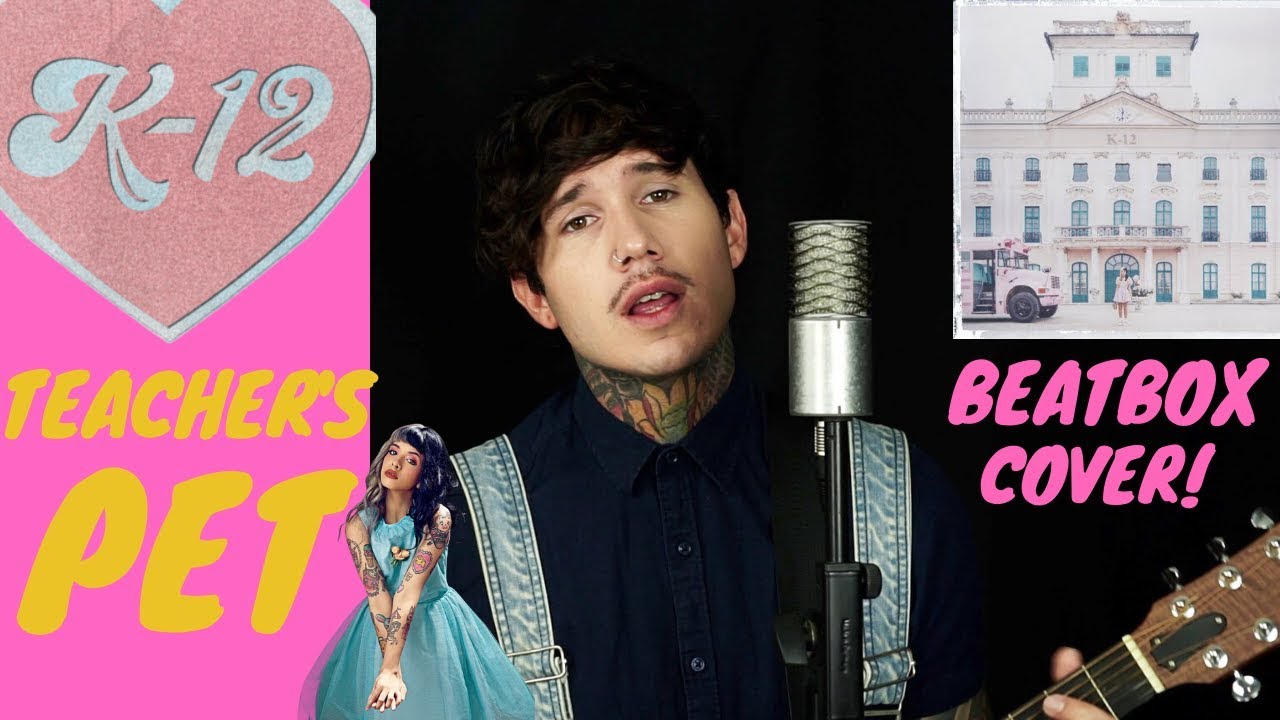 K-12 Melanie Martinez -Teacher's Pet (beatbox style)
