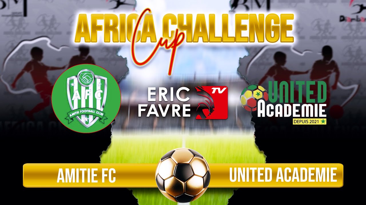 🛑 Direct - Tournoi Africa Challenge Cup 2025 - AMITIE FC vs UNITED ACADEMIE