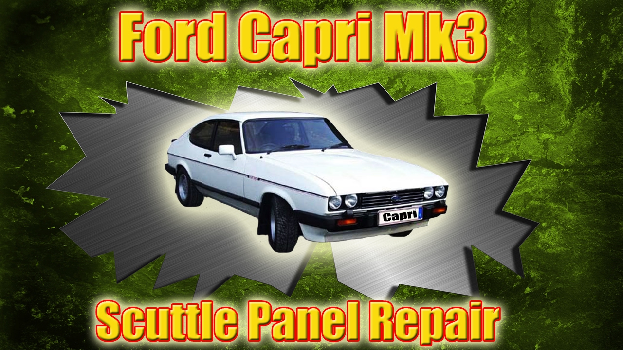 Ford Capri Mk3 Scuttle Panel Repair