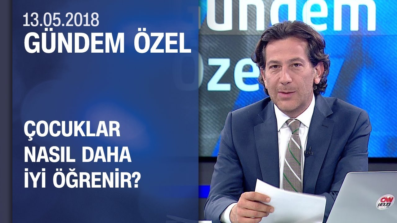 Çocuklar nasıl daha iyi öğrenir? - Gündem Özel 13.05.2018 Pazar