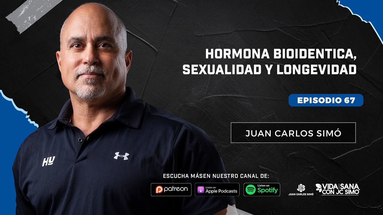 Hormona Biodentica, Sexualidad Y Longevidad - Ep. 67 - Vida Sana con Juan Carlos Simó