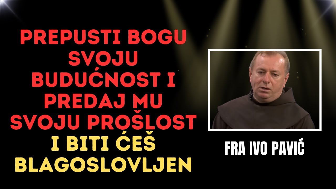 Prepusti Bogu Svoju Budućnost i Predaj Mu Svoju Prošlost i Biti Ćeš Blagoslovljen