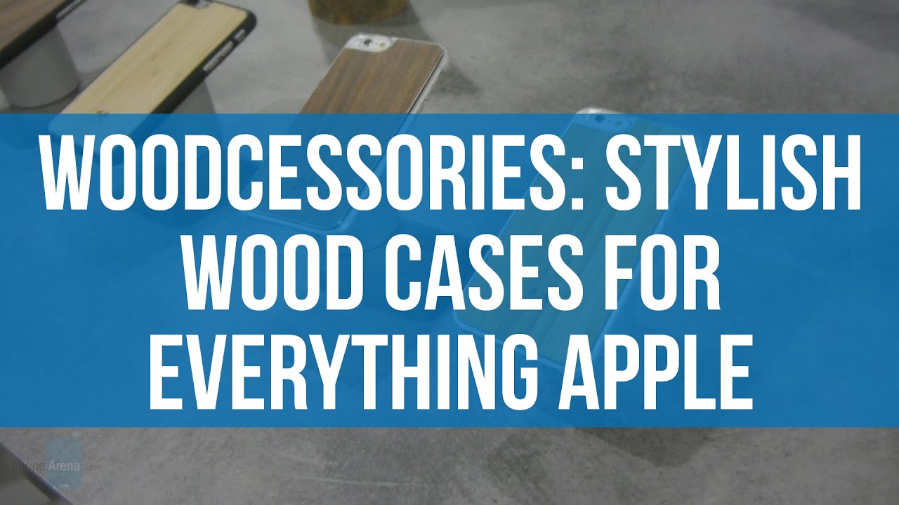 Meet Woodcessories: stylish wood cases for everything Apple