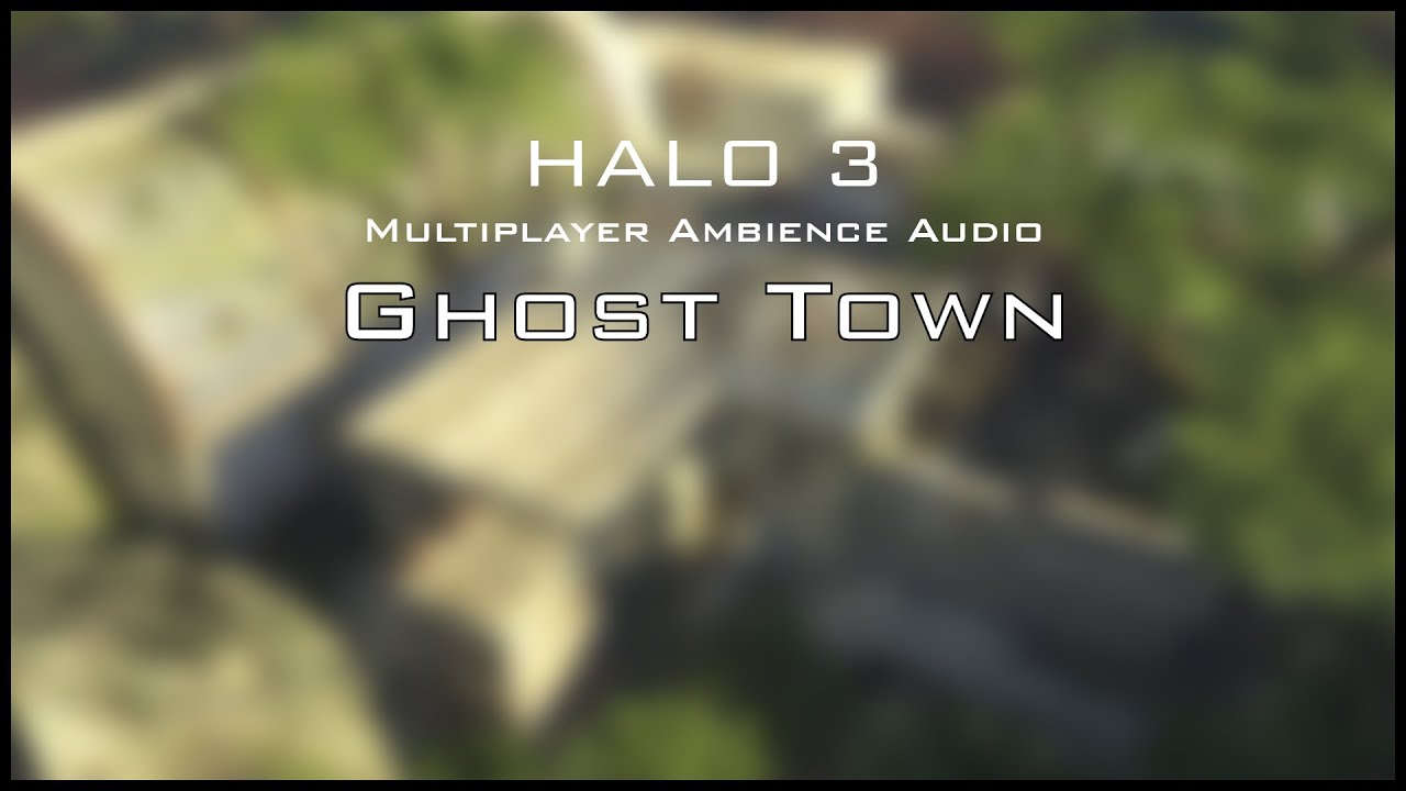 Halo 3 Multiplayer Ambience: Ghost Town