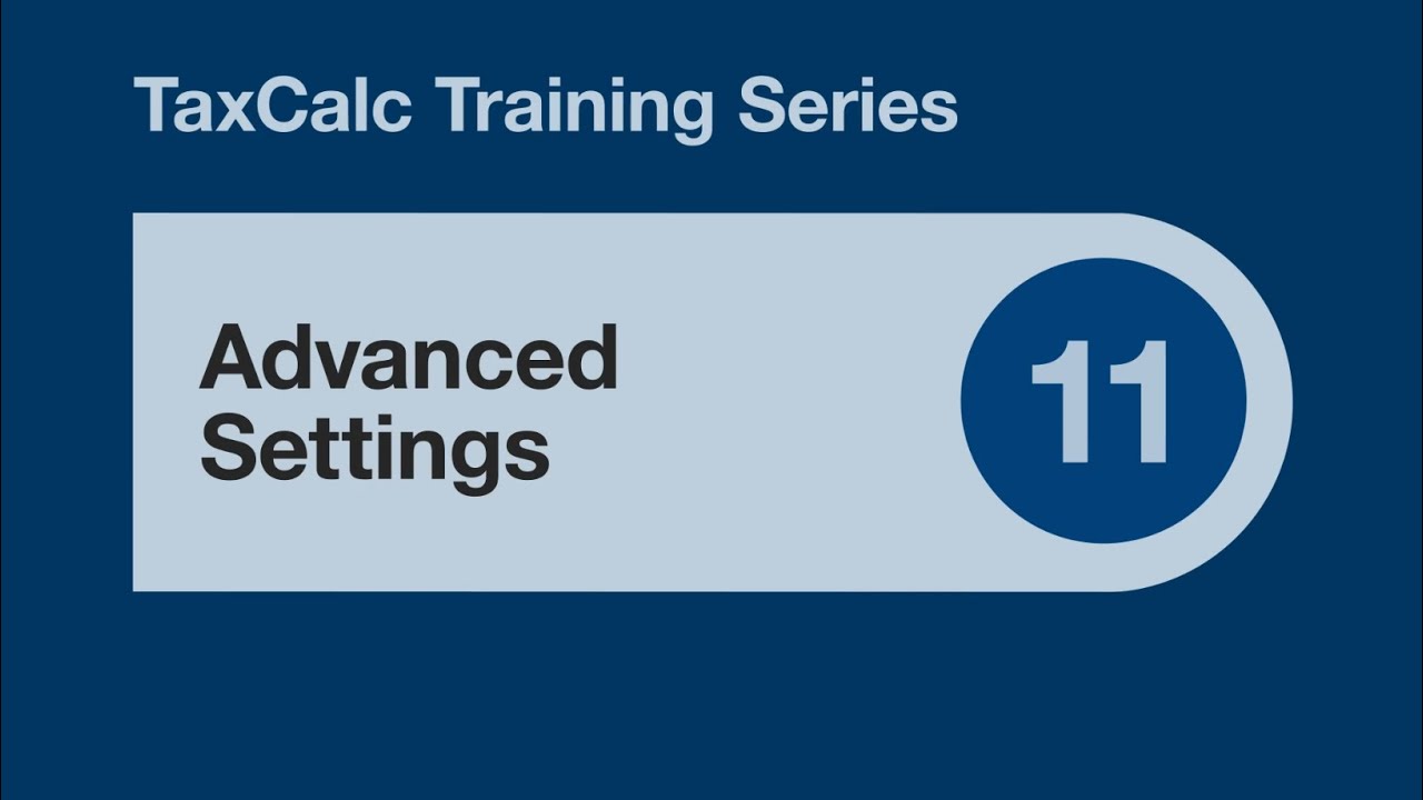 TaxCalc Training Series 11 &ndash; Advanced Settings