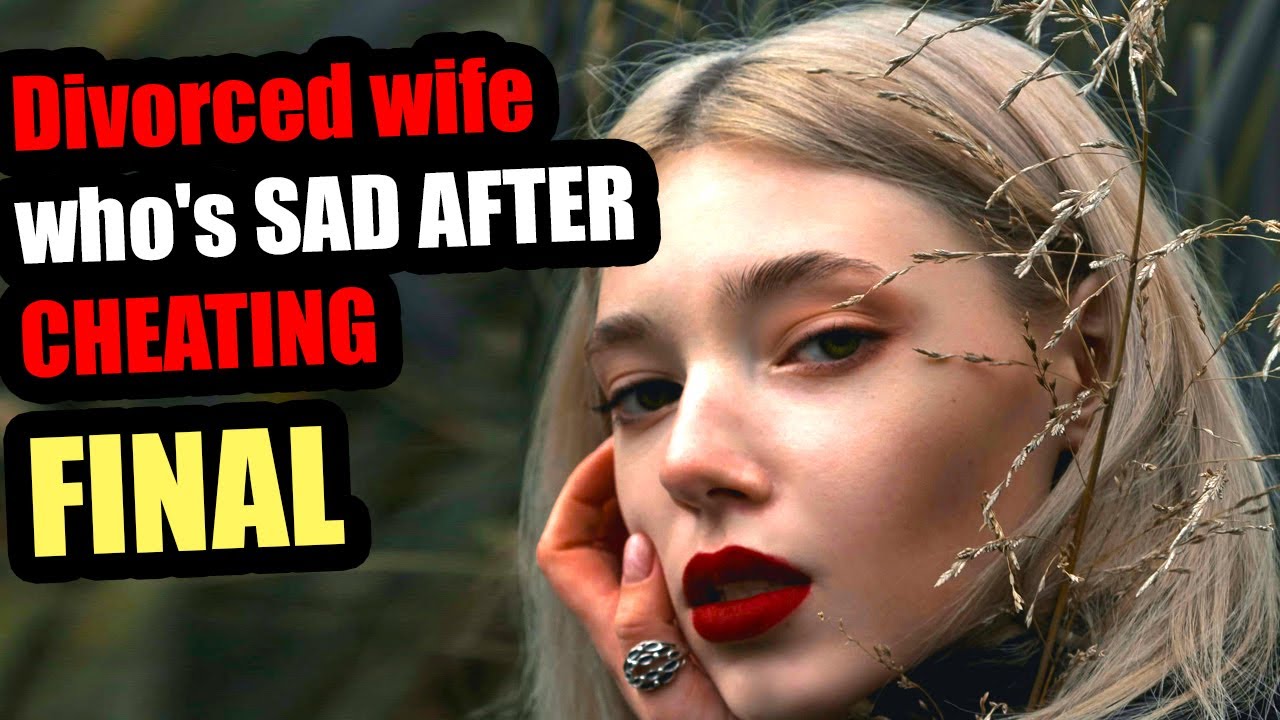 FINAL UPDATED ENDING to Divorced wife who's SAD AFTER CHEATING