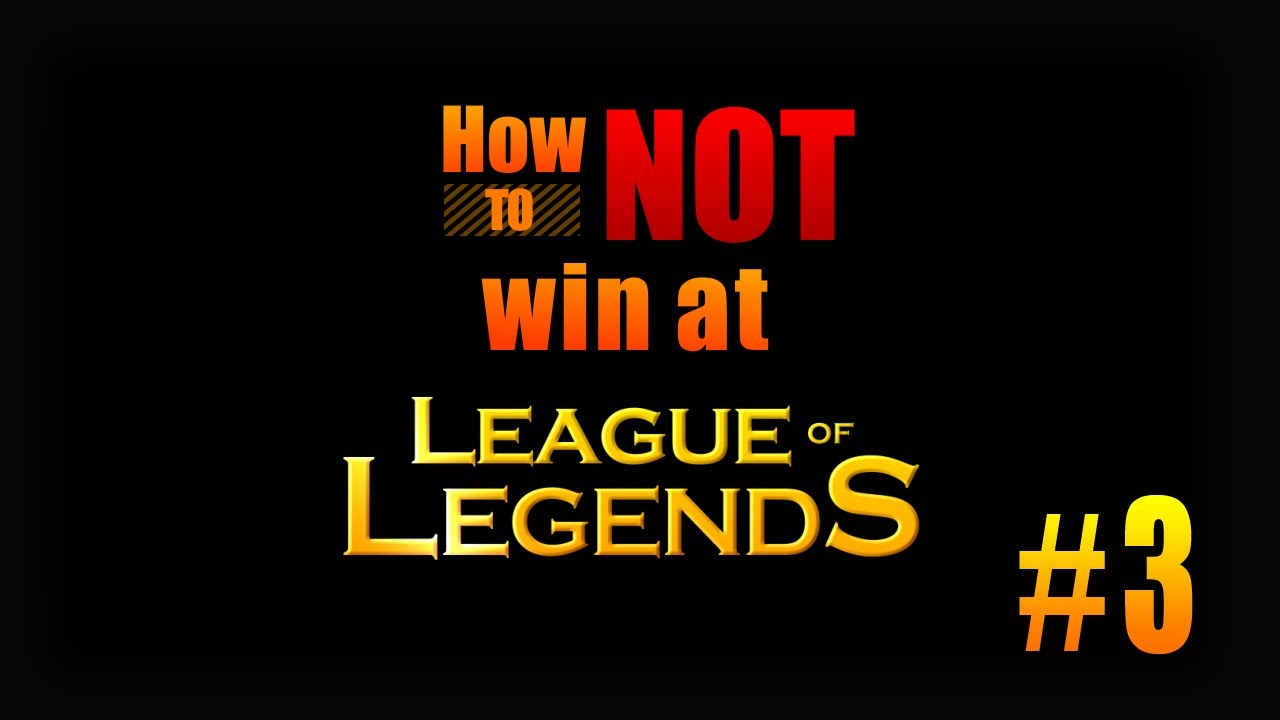 League of Legends - How to NOT Win at League of Legends #3