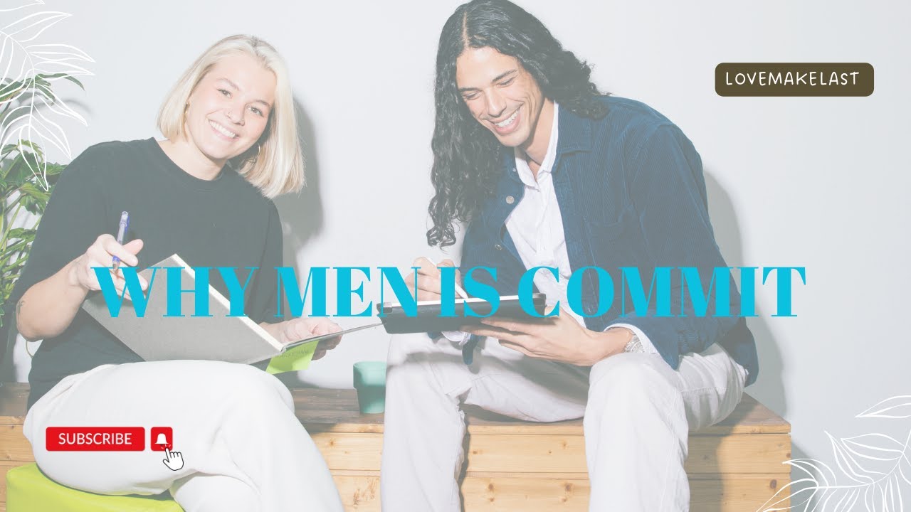 The Reason Why Men Commit | Commitment Issues | LoveMakeLast