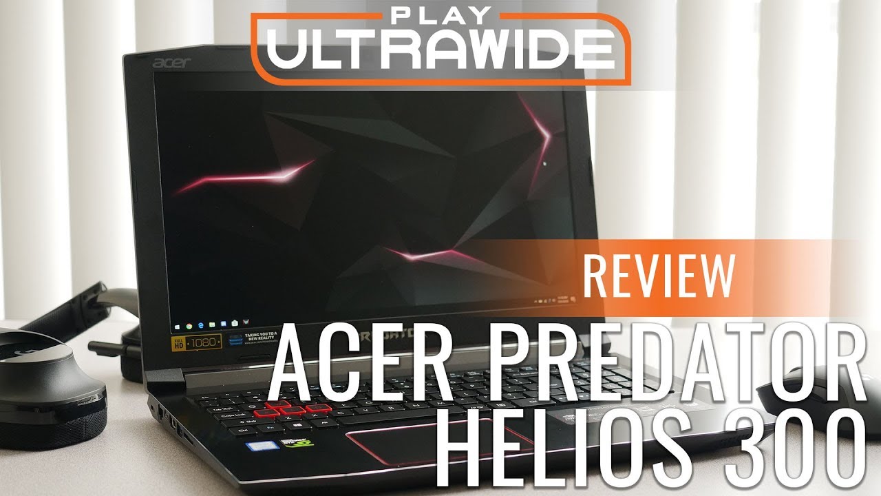 Acer Predator Helios 300 (2018) (8th Gen i7 144hz) Review