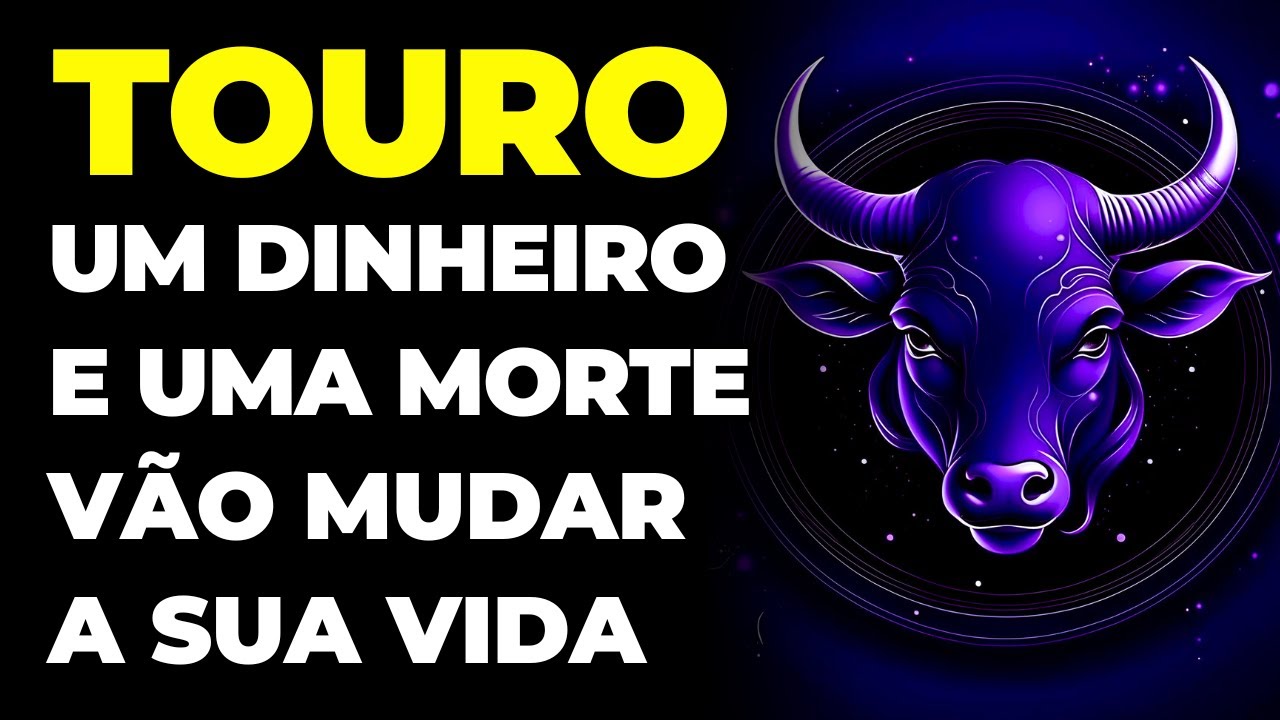 TOURO: 😱 DINHEIRO E UMA MORTE SE APROXIMAM | VAI MUDAR TUDO | É INEVITÁVEL E ACONTECE AGORA