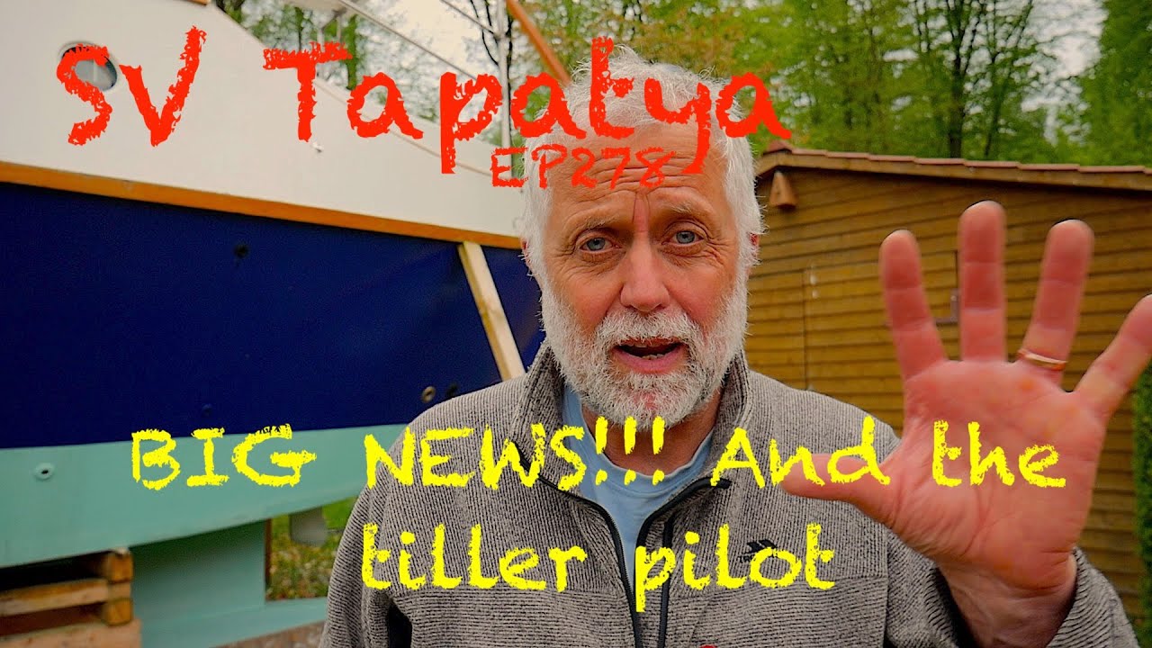 BIG NEWS!!! And the tiller pilot, Building a cruising sailboat - SV Tapatya EP278