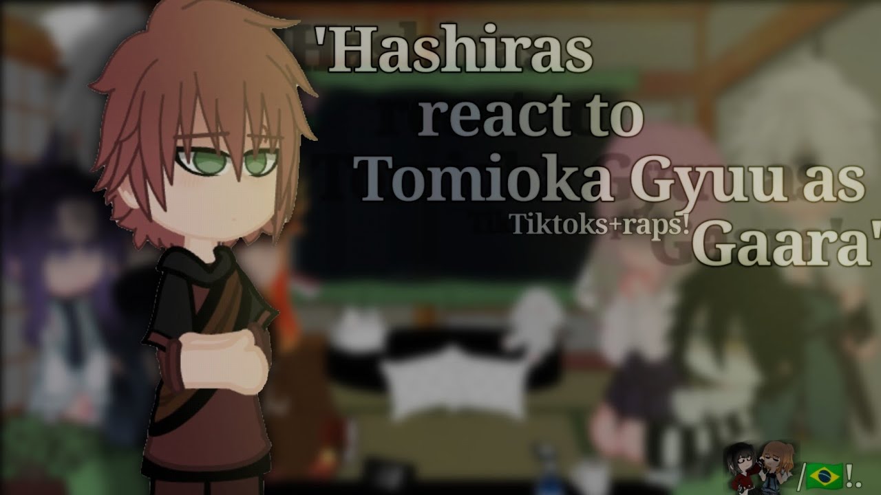 Hishiras React Tomioka Gyuu・as GaaraヽTiktoks+Rap!ゝ 🇧🇷! (Créditos na descrição!)