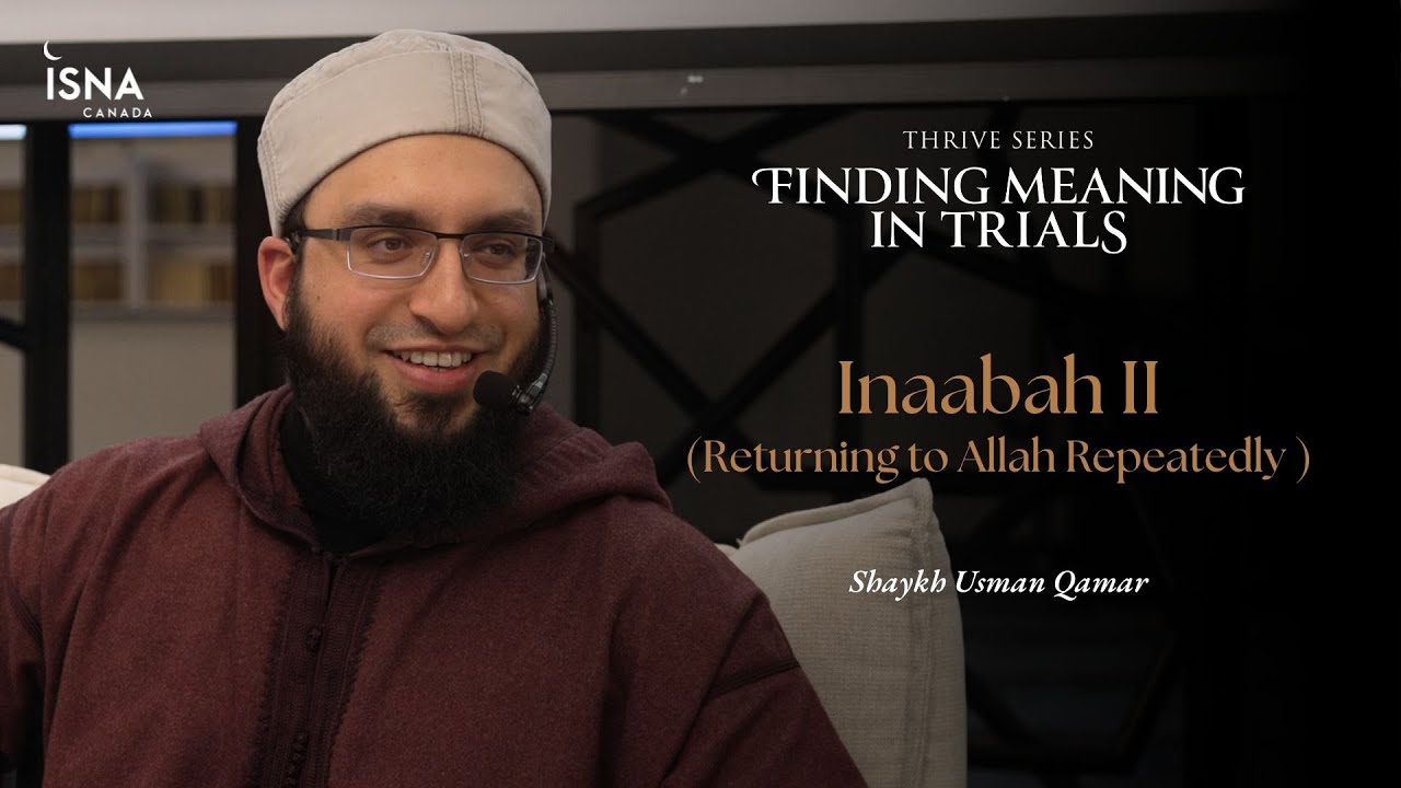 Thrive | Finding Meaning In Trials: Inaabah II (Returning to Allah Repeatedly) | Shaykh Usman Qamar