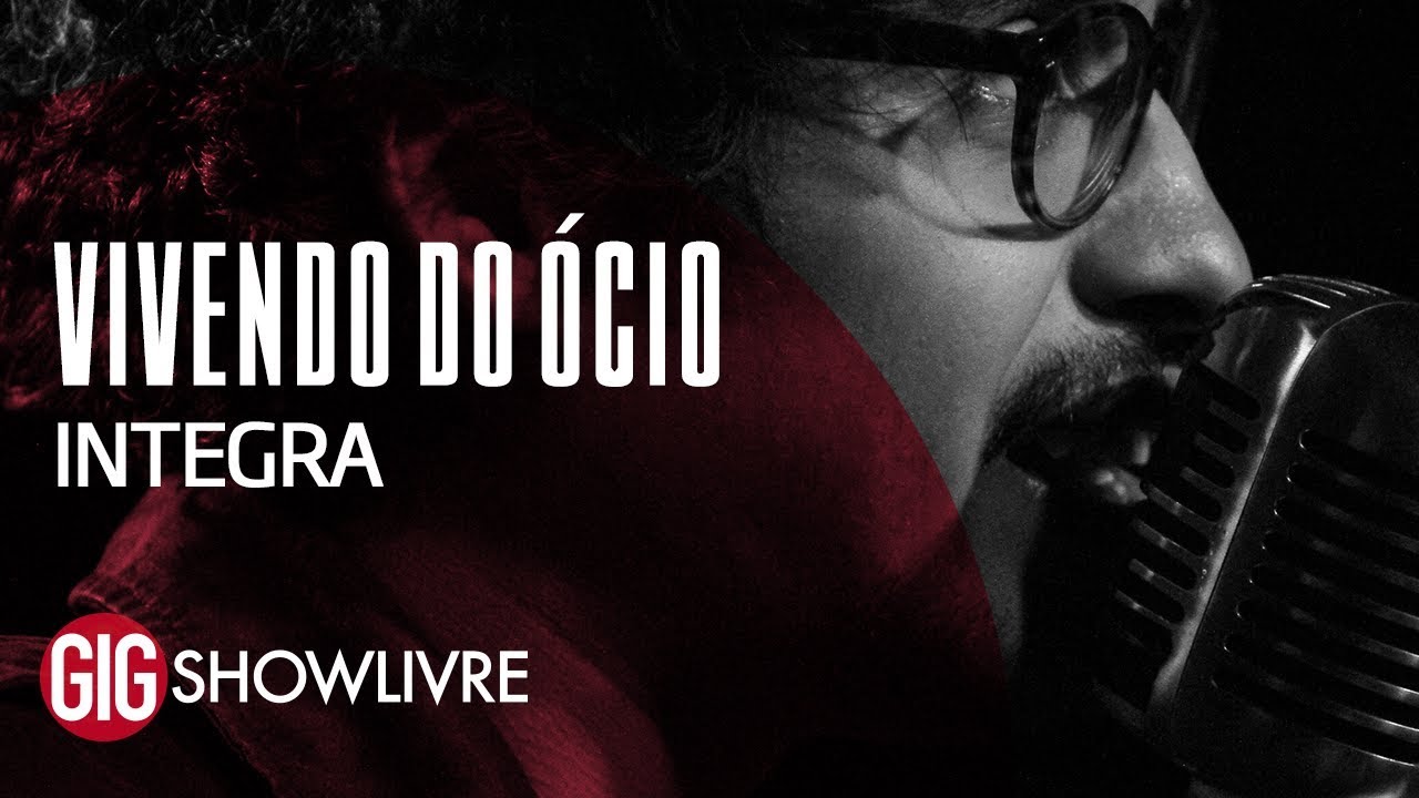 Vivendo do Ócio na Gig Showlivre - Apresentação na íntegra