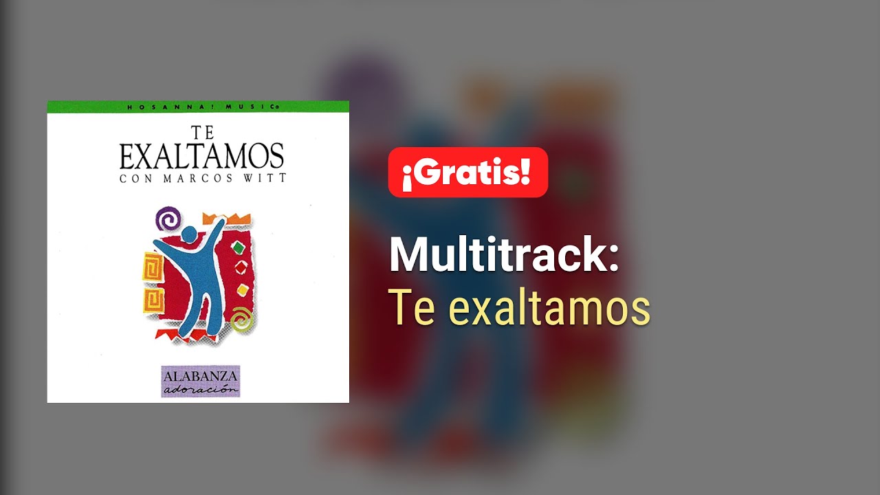 Te Exaltamos - Marcos Witt - Multitrack Gratis!