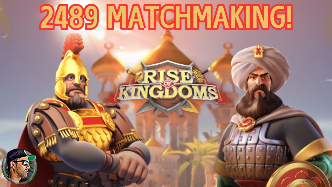 Rise of Kingdoms | 2489 Matchmaking!