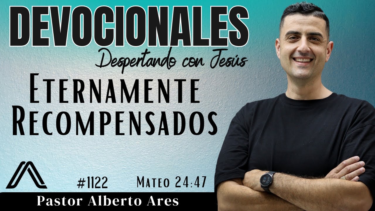 3 Marzo 2026 - Devocional #1122 - Eternamente Recompensados - Mateo 24:47 - Pastor Alberto Ares 