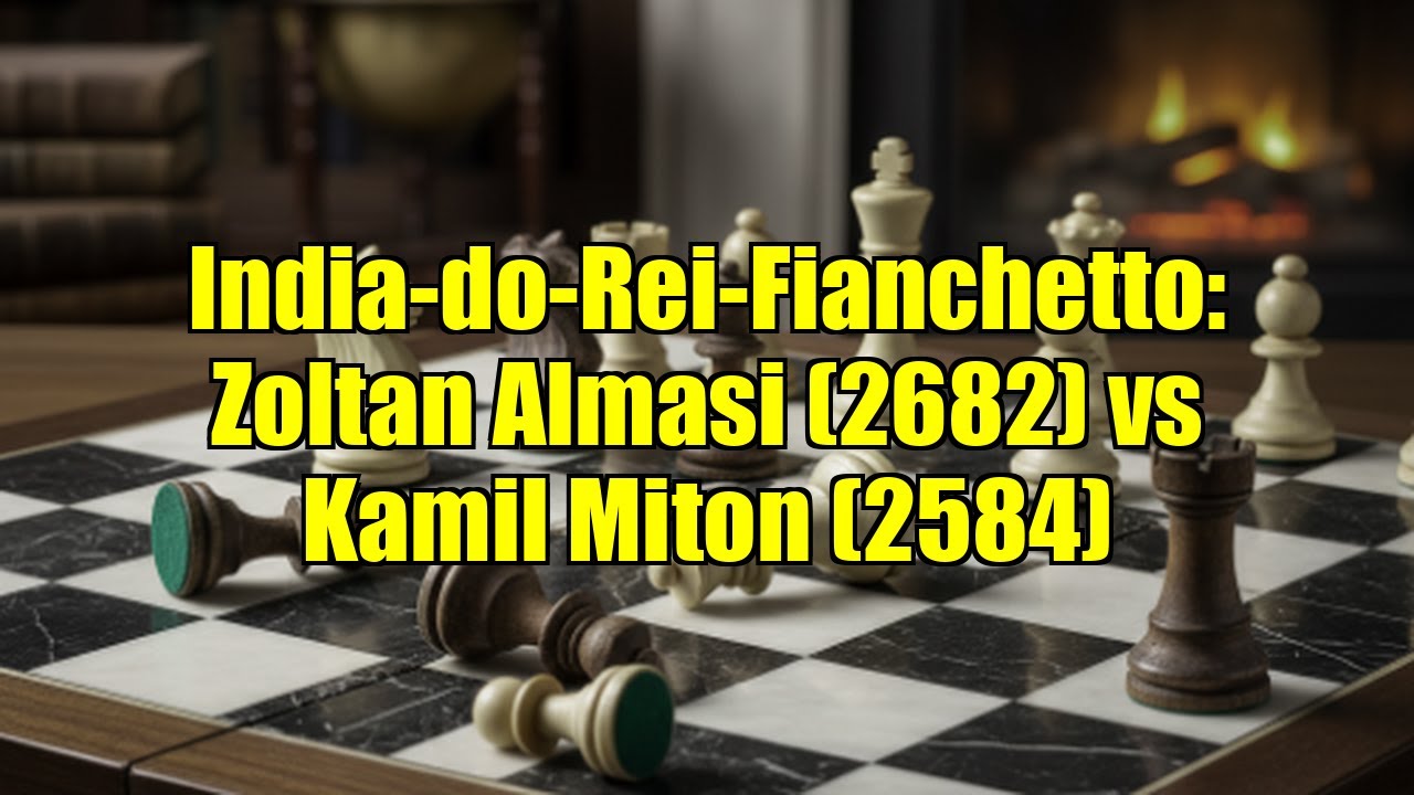 India-do-Rei-Fianchetto: Zoltan Almasi (2682) vs Kamil Miton (2584)