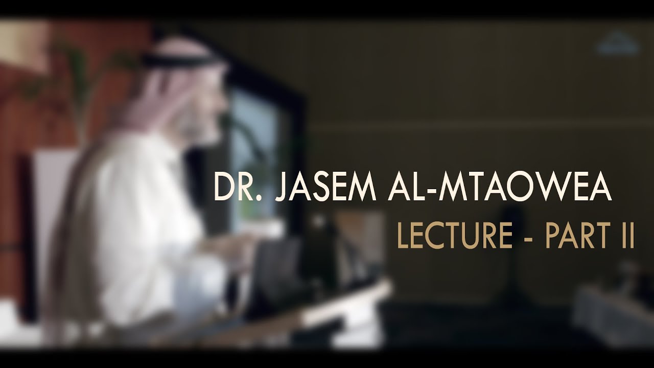 Dr. Jasem Al-Mtaowea - Lecture 1 | Part II