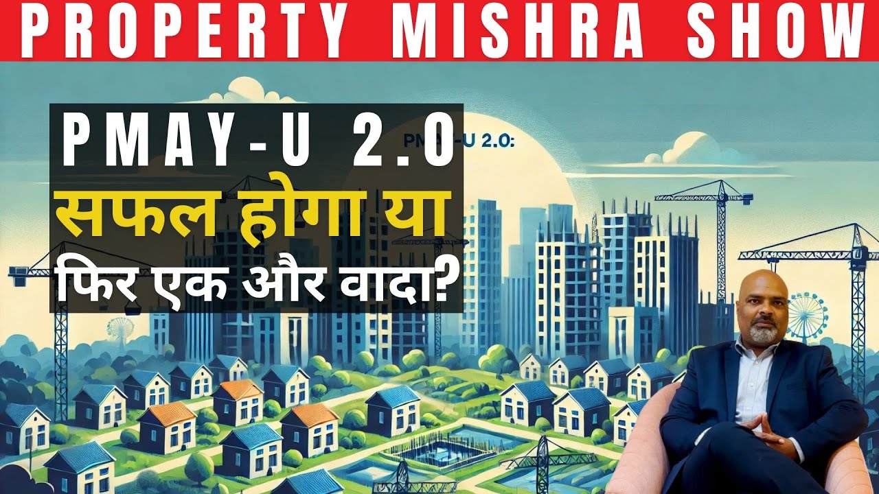 The High Stakes of PMAY-U 2.0: India’s urban affordable housing gamble | Property Mishra Show