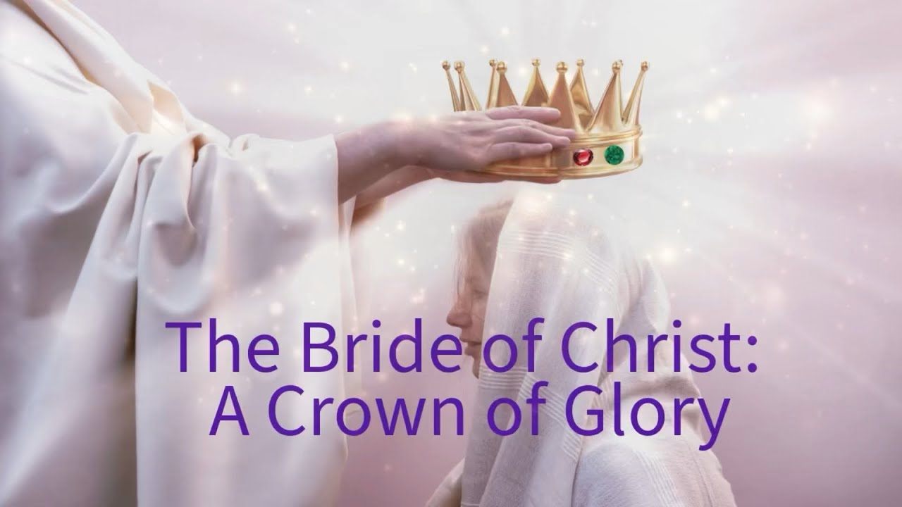 The Bride of Christ: A Crown of Glory
