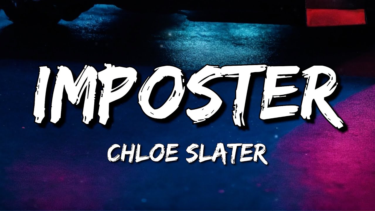Chloe Slater - Imposter (Lyrics)