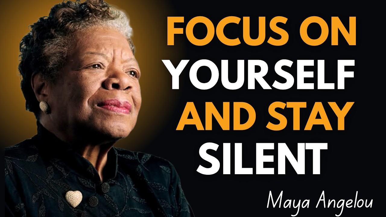 Focus on Yourself and Stay Silent ! Maya Angelou Motivation