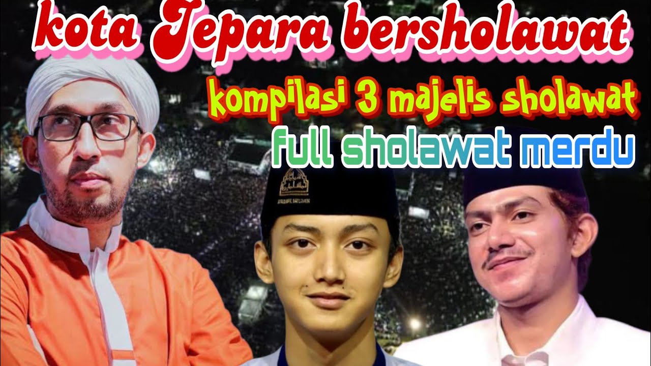 KOTA JEPARA BERSHOLAWAT ❗️KOMPILASI 3 MAJELIS SHOLAWAT 