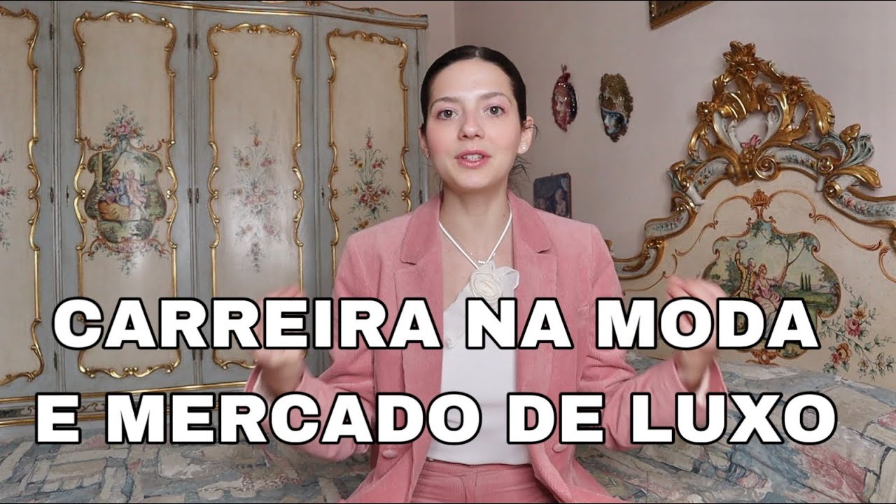 Dicas de COMO construir uma CARREIRA de SUCESSO com MODA e o MERCADO DE LUXO.