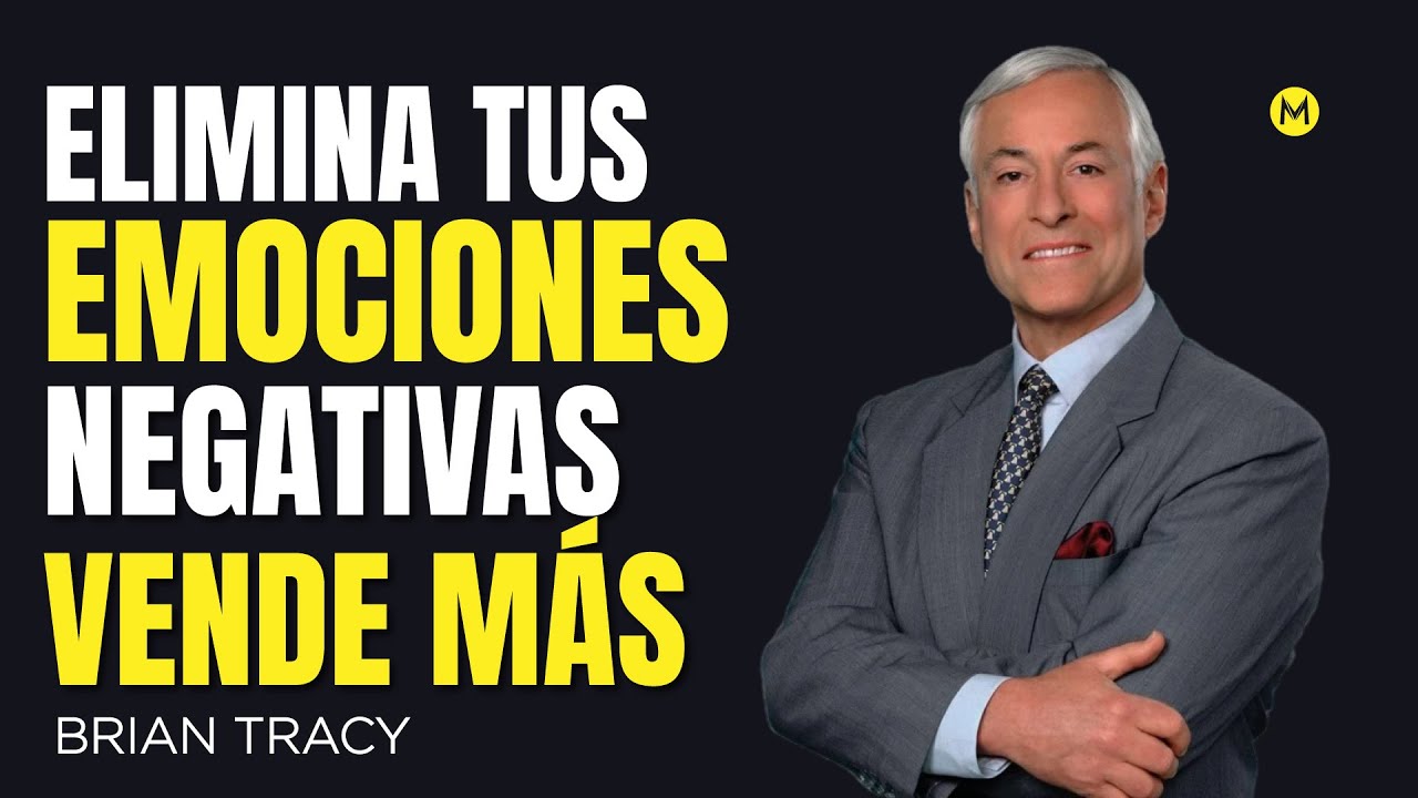 oblígate a dominar Tus Emociones Negativas en Ventas // Brian Tracy español