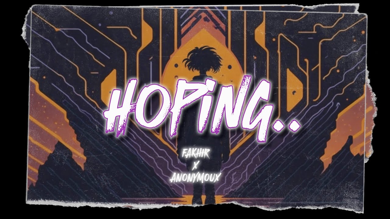 Hoping - Fakhir X Anonymoux