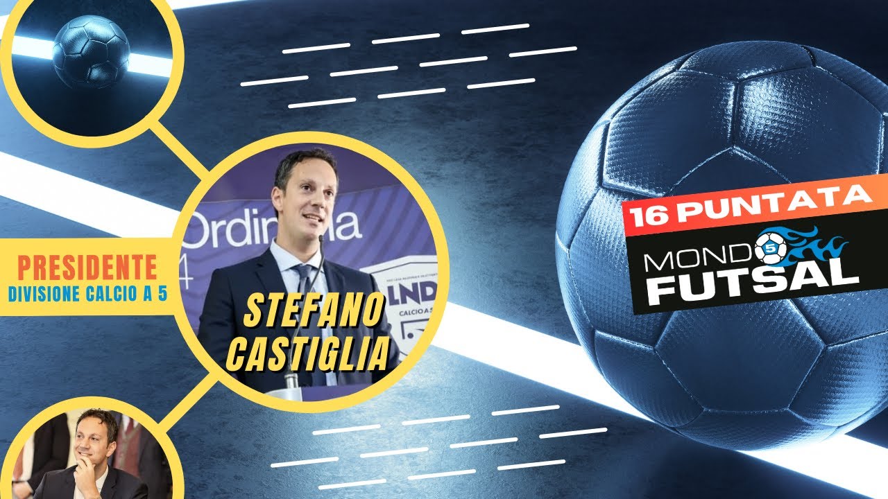 Mondo Futsal - 16 puntata - Ospite Stefano Castiglia Presidente Divisione Calcio a 5