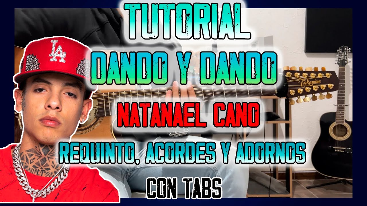 Dando y Dando - Natanael Cano - REQUINTO, ACORDES Y ADORNOS - CON TABS