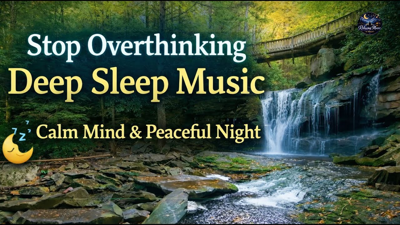 Stop Overthinking 🌙 Deep Sleep Music for Stress Relief, Calm Mind & Peaceful Night