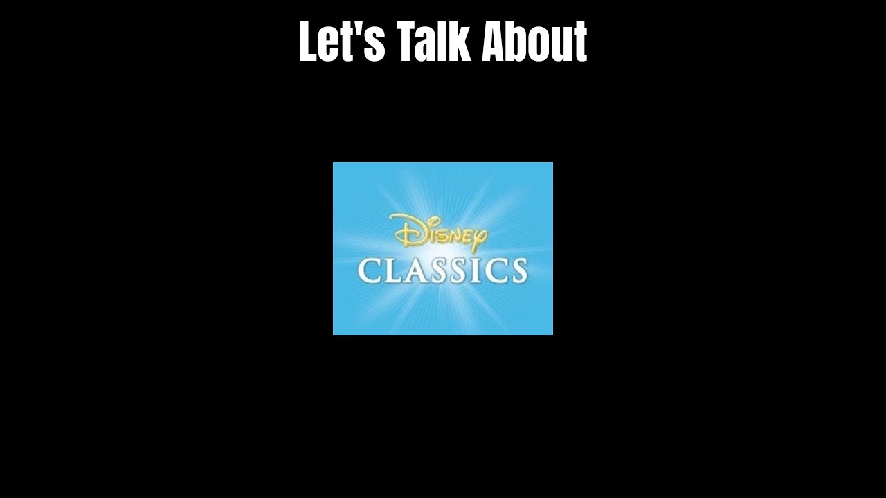 Let's Talk About The Disney Classics