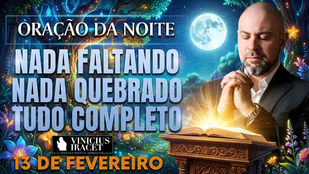 ORAÇÃO DA NOITE DE HOJE 13 DE FEVEREIRO SALMO 91 NADA FALTANDO NADA QUEBRADO RIQUEZA Vinicius Iracet