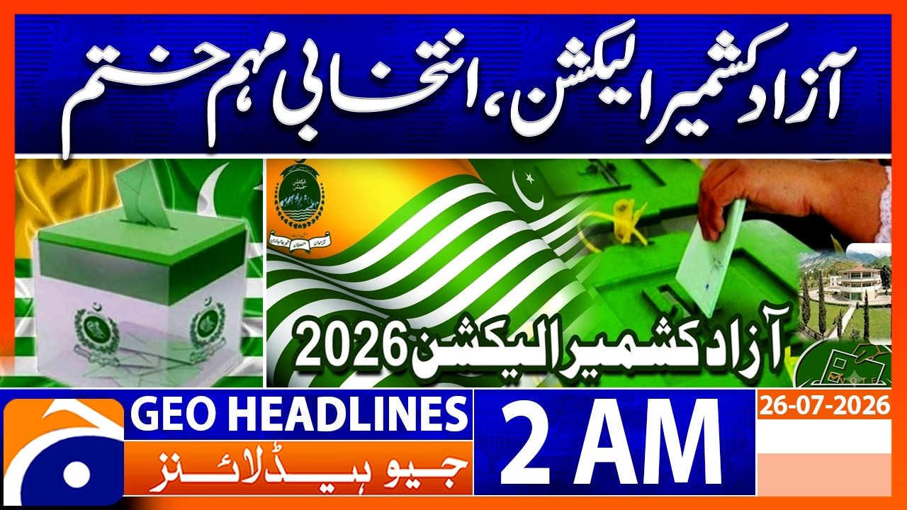Election Campaign Ends in Azad Kashmir | 2 AM Headlines Geo News (26th July 2026)