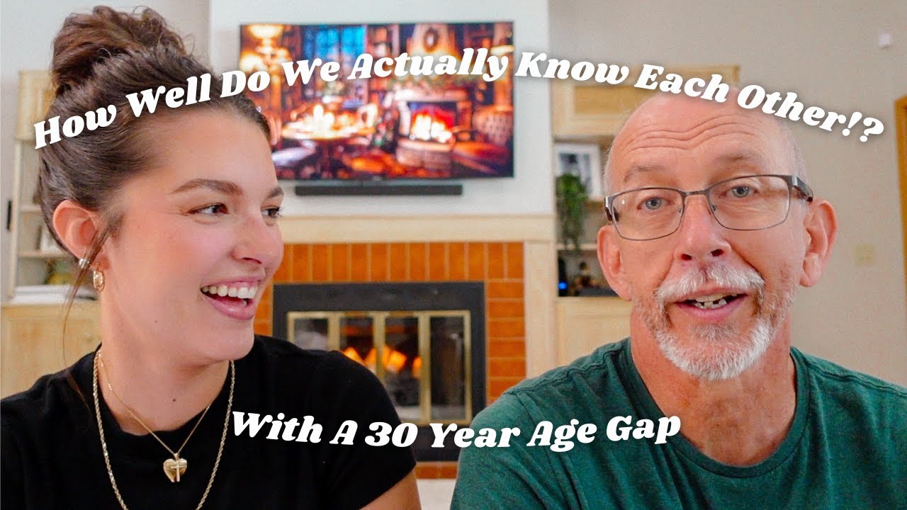 How Well Do We Actually Know Each Other with a 30 Year Age Gap!
