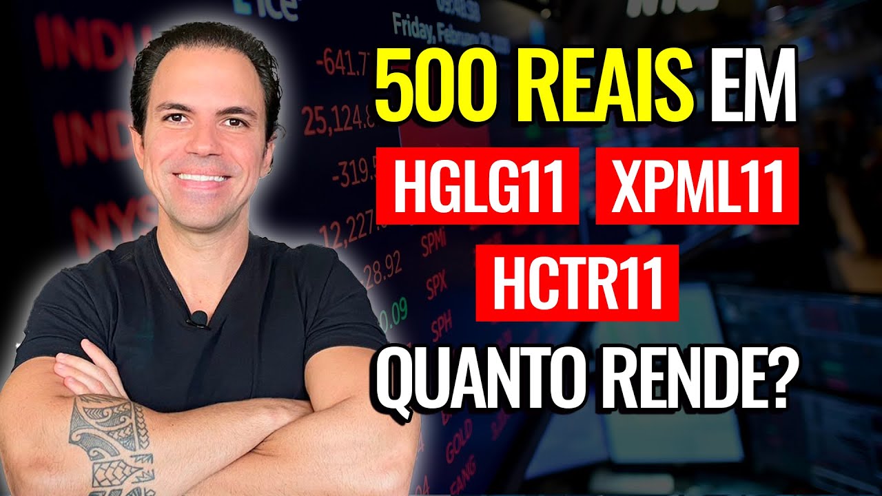 | FUNDOS IMOBILIÁRIOS | Quanto rende 500 reais nos FIIs HGLG11, XPML11 e HCTR11 ?
