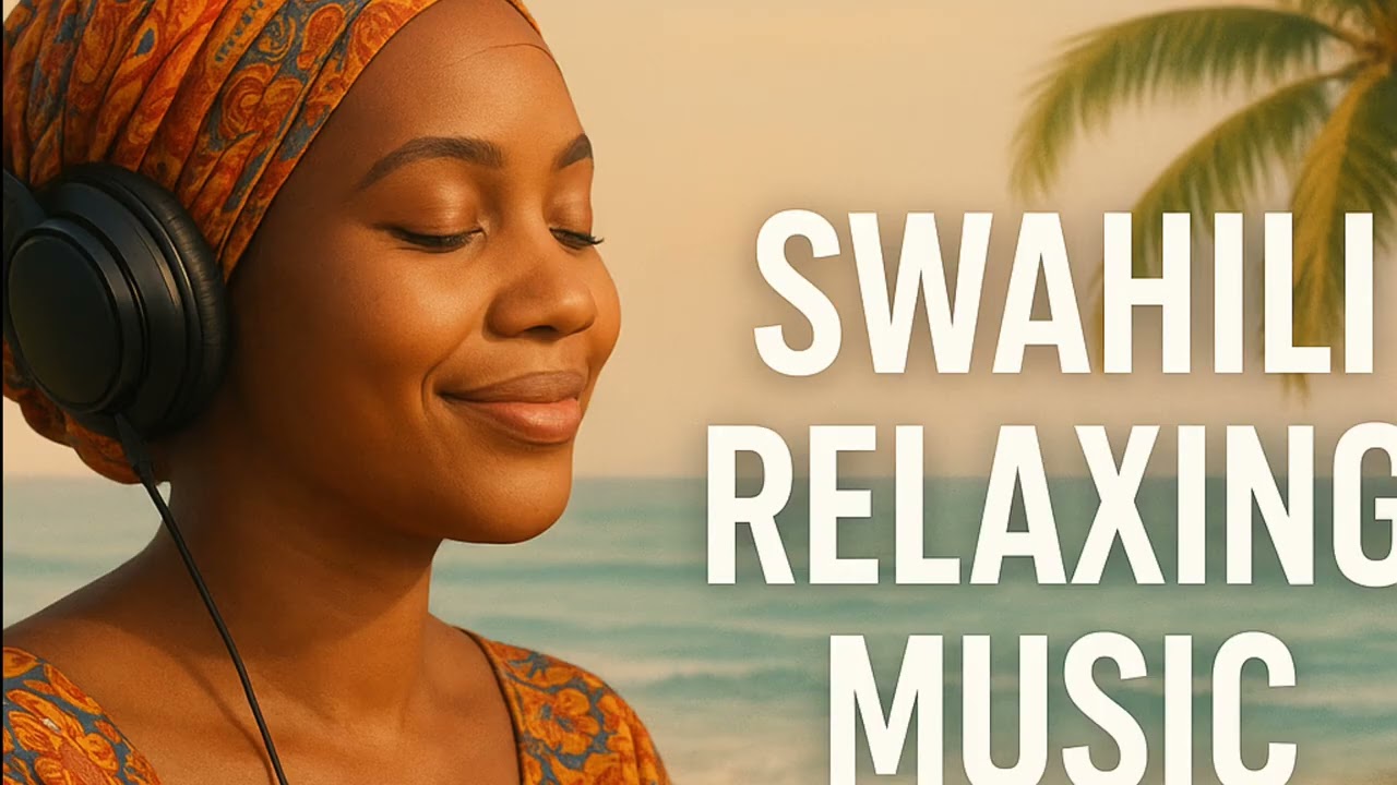 Swahili Relaxing Music | Coastal African Chill for Peace, Focus & Sleep