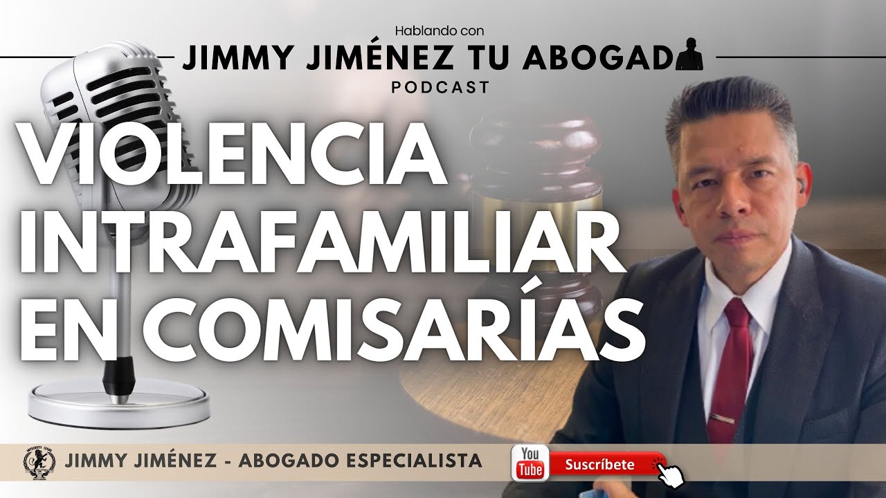VIOLENCIA INTRAFAMILIAR EN COMISARÍAS |🎙️Hablando con Jimmy Jiménez Tu Abogado | PODCAST