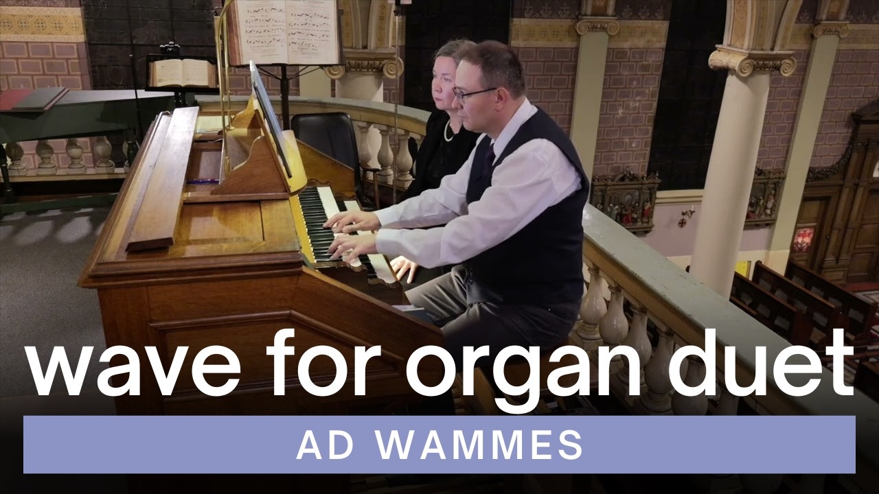 Wave for Organ Duet - Ad Wammes | Haarlem St. Joseph Church