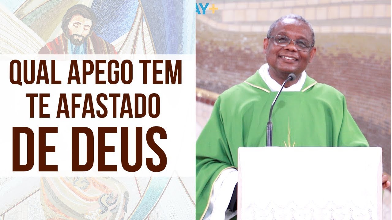 Qual apego tem te afastado de Deus ? - Padre José Augusto  (05/11/19)
